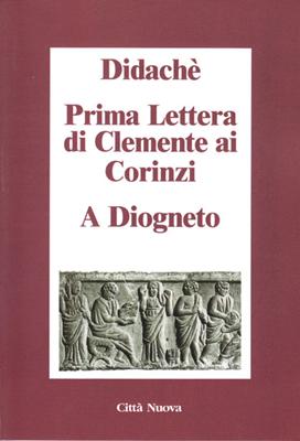 Didachè - Prima lettera di Clemente ai Corinzi - A Diogneto