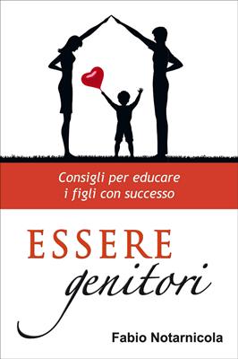 Essere genitori - Consigli per educare i figli con successo