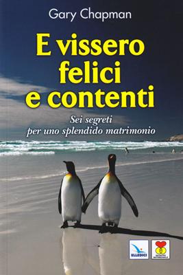 E vissero felici e contenti - Sei segreti per uno splendido matrimonio