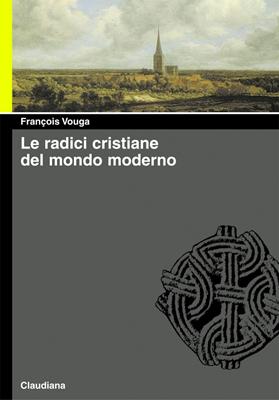 Le radici cristiane del mondo moderno (Brossura)