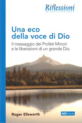 Una eco della voce di Dio. Il messaggio dei Profeti Minori e le liberazioni di un grande Dio