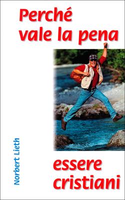 Perché vale la pena essere cristiani