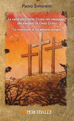 La centralità della croce nel messaggio del vangelo di Gesù Cristo