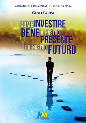 Come investire bene il nostro presente e il nostro futuro