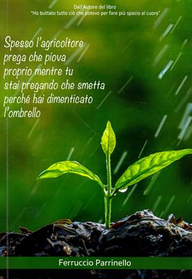 Spesso l'agricoltore prega che piova mentre tu stai pregando che smetta perché hai dimenticato l'ombrello