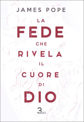 La fede che rivela il cuore di Dio