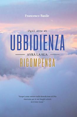 Ogni atto di ubbidienza avrà la sua ricompensa