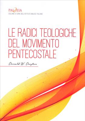 Le radici teologiche del movimento pentecostale (Brossura)