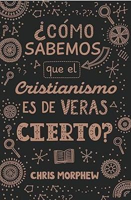¿Cómo Sabemos que el Cristianismo es de Veras Cierto? (Rústica)