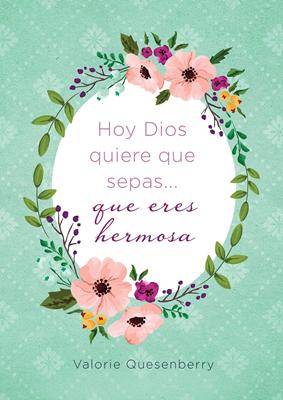 Hoy Dios quiere que Sepas que Eres Hermosa