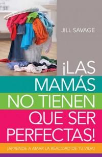 ¡Las Mamás no Tienen que Ser Perfectas!