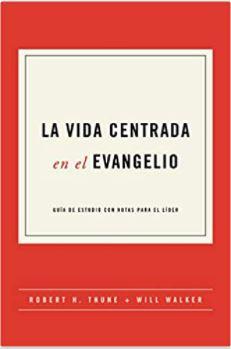 La Vida Centrada en el Evangelio (Rústica) [Libro]