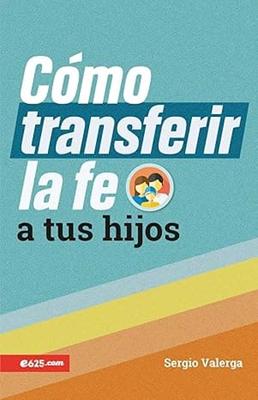 Cómo transferir la Fe a tus Hijos