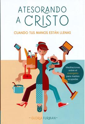 Atesorando a Cristo cuando tus Manos están Llenas