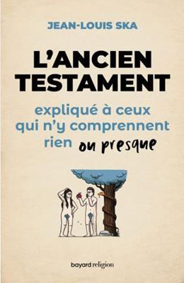 L'Ancien Testament expliqué à ceux qui n'y comprennent rien ou presque