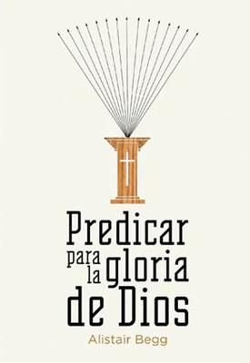 Predicar Para la Gloria de Dios