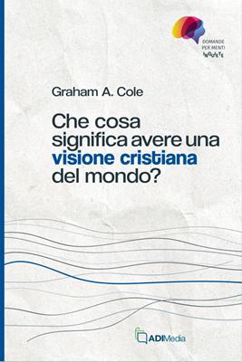 Che cosa significa avere una visione cristiana del mondo (Brossura)