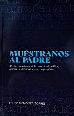 Muestranos Al Padre/ 30 Dias Para Descubrir La Paternidad de Dios