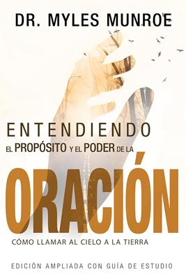 Entendiendo el Propósito y el Poder de la Oración - Edición Ampliada
