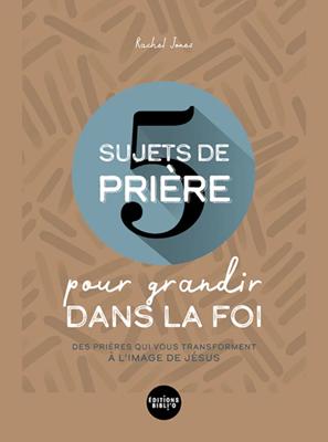 5 sujets de prière pour grandir dans la foi