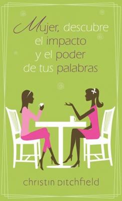 Mujer, Descubre el Impacto y el Poder de tus Palabras