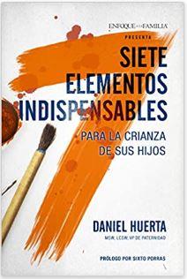 Siete Elementos Indispensables para la Crianza de sus Hijos
