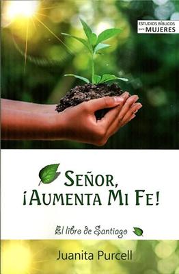 Señor, ¡Aumenta Mi Fe! (Rústica) [Libro]