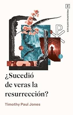 ¿Sucedió de Veras la Resurrección?