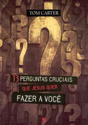 13 perguntas cruciais que Jesus quer fazer a você
