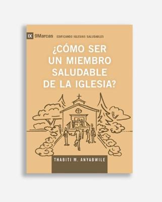 Como Ser Un Miembro Saludable De La Iglesia/ Serie IX 9Marcas