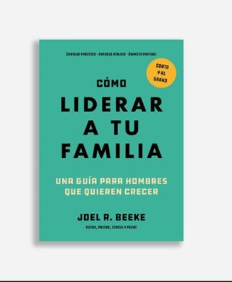 Como Liderar A Tu Familia/ Una Guia Para Hombres Que Quieren Crecer