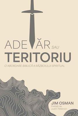 Adevăr sau teritoriu. O abordare biblică a războiului spiritual