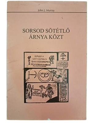Sorsod sötétlő árnya közt