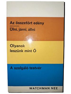 Az összetört edény - Ülni, járni, állni - Olyanok leszünk mint Ő - A szolgáló testvér