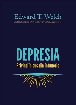 Depresia - privind în sus din întuneric - Edward T. Welch