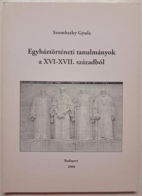 Egyháztörténeti tanulmányok a XVI-XVII. századból
