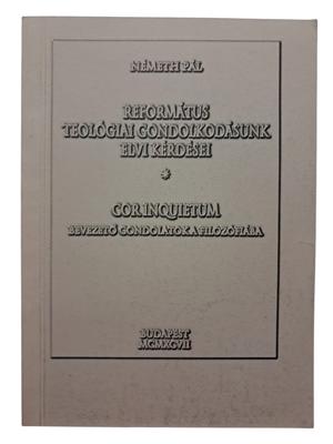 Református teológiai gondolkodásunk elvi kérdései / Cor Inquietum