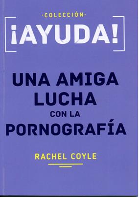 ¡Ayuda! Una Amiga Lucha Con La Pornografía