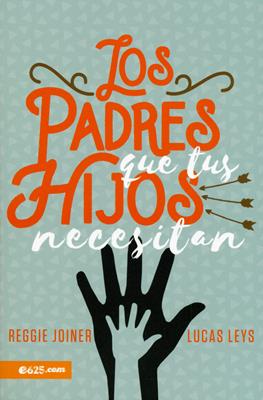 Los Padres Que Tus Hijos Necesitan