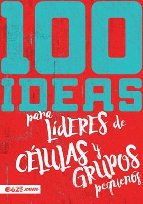100 Ideas Para Lideres De Celulas Y Grupos Pequeños