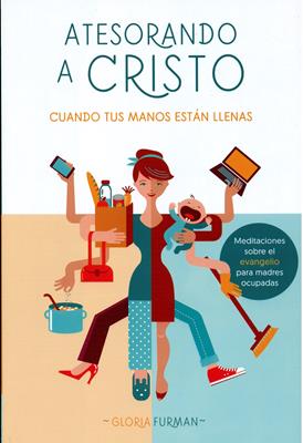 Atesorando a Cristo Cuando tus Manos están Llenas