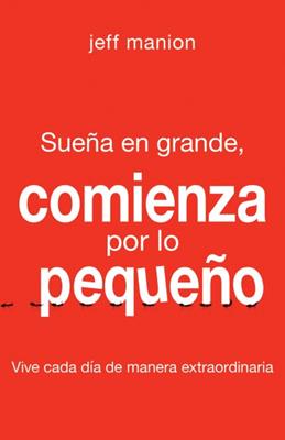 Sueña En Grande/Comienza Por Lo Pequeño