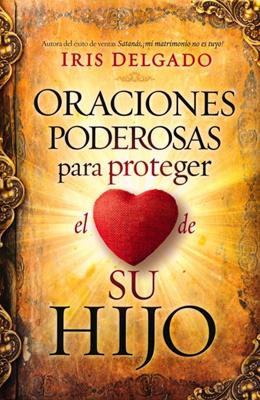 Oraciones Poderosas Para Proteger El Corazon De Su Hijo