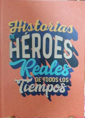 Historias De Heroes Reales De Todos Los Tiempos