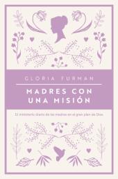 Madres Con Una Mision/El Ministerio Diario De Las Madres En El Gran Plan De Dios