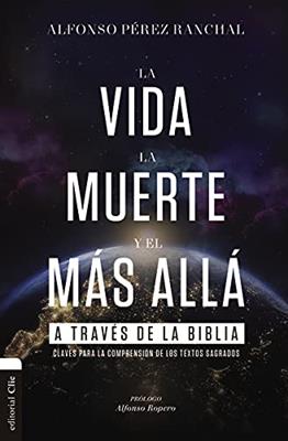 Vida, La Muerte Y El Mas Alla A Traves De La Biblia