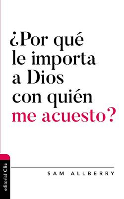 ¿Por Que le Importa a Dios con Quién me Acuesto