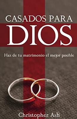 Casados Para Dios/ Haz De Tu Matrimonio El Mejor Posible