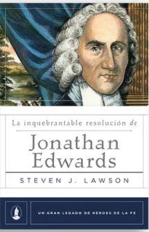 La Inquebrantable Resolución de Jonathan Edwards