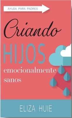 Criando Hijos Emocionalmente Sanos